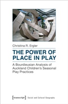Christina Ergler, Christina R Ergler, Christina R. Ergler - The Power of Place in Play