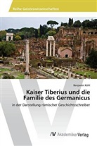 Benjamin Köhl - Kaiser Tiberius und die Familie des Germanicus