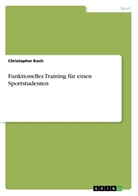 Christopher Koch - Funktionelles Training für einen Sportstudenten