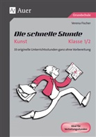 Verena Fischer - Die schnelle Stunde Kunst, Klasse 1/2