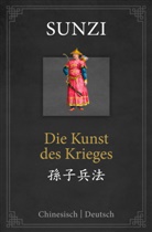 Sun Tsu, Sunz, Sunzi - Die Kunst des Krieges: zweisprachige Ausgabe Chinesisch-Deutsch