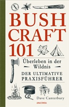 Dave Canterbury, Birgit van der Avoort - Bushcraft 101 - Überleben in der Wildnis / Der ultimative Survival Praxisführer