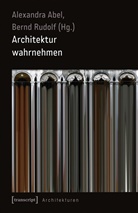 Alexandra Abel, Bernd Rudolf - Architektur wahrnehmen