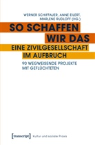 Ann Eilert, Anne Eilert, Marle Rudloff, Marlene Rudloff, Werner Schiffauer - So schaffen wir das - eine Zivilgesellschaft im Aufbruch