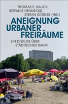 Thomas E. Hauck, Stefani Hennecke, Stefanie Hennecke, St Körner, Stefan Körner - Aneignung urbaner Freiräume