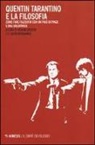 R. Greene, K. S. Mohammad, K. Silem Mohammad - Quentin Tarantino e la filosofia. Come fare filosofia con un paio di pinze e una saldatrice