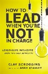 Clay Scroggins, Clay/ Stanley Scroggins - How to Lead When You're Not in Charge