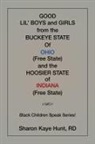 RD Sharon Kaye Hunt - Good Li'l Boys and Girls from the Buckeye State Of Ohio (Free State) and the Hoosier State of Indiana (Free State) Black Children Speak Series!