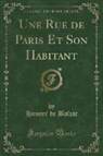 Honoré de Balzac - Une Rue de Paris Et Son Habitant (Classic Reprint)