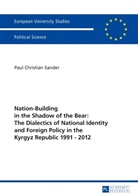 Paul Christian Sander - Nation-Building in the Shadow of the Bear: The Dialectics of National Identity and Foreign Policy in the Kyrgyz Republic 1991-2012