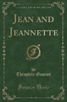 Théophile Gautier - Jean and Jeannette (Classic Reprint)