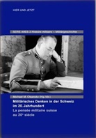 Michael M. Olsansky - Militärisches Denken in der Schweiz im 20. Jahrhundert La pensée militaire suisse au 20e siècle