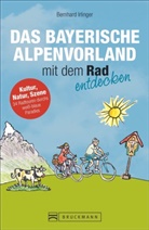 Bernhard Irlinger - Das Bayerische Alpenvorland mit dem Rad entdecken