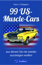 Hans J Schippers, Hans J. Schippers - 99 US-Muscle-Cars, aus denen Sie nie wieder aussteigen wollen