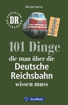 Michael Reimer - 101 Dinge, die man über die Deutsche Reichsbahn wissen muss