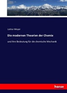 Lothar Meyer - Die modernen Theorien der Chemie