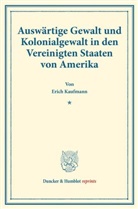 Erich Kaufmann - Auswärtige Gewalt und Kolonialgewalt in den Vereinigten Staaten von Amerika.