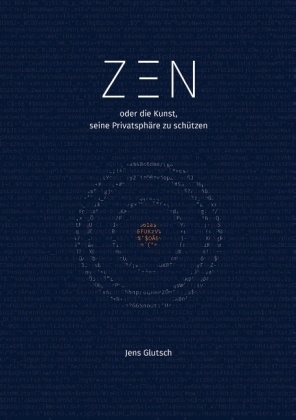 Jens Glutsch, Jens, Jens Glutsch - ZEN oder die Kunst, seine Privatsphäre zu schützen
