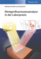 Jörg Flock, Michae Haschke, Michael Haschke - Röntgenfluoreszenzanalyse in der Laborpraxis