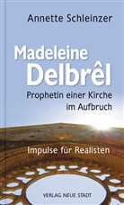 Madeleine Delbrel, Madeleine Delbrêl, Annette Schleinzer, Annette (Dr.) Schleinzer - Madeleine Delbrêl - Prophetin einer Kirche im Aufbruch