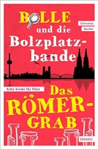 Christina Bacher - Bolle und die Bolzplatzbande: Das Römergrab