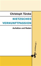 Christoph Türcke - Nietzsches Vernunftpassion
