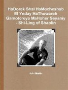 John Martin - HaDorek Shal HaMocheshab El Yeday HaThuwarah Gamotereya MaHoher Seyaniy - Shi-Ling of Shaolin