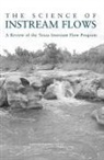 Committee on Review of Methods for Establishing Instream Flows for Texas Rivers, Division On Earth And Life Studies, National Academy Of Sciences, National Research Council, Water Science And Technology Board - The Science of Instream Flows
