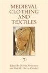 Robin Netherton, Gale R. Owen-Crocker, Robin Netherton, Robin (Author) Netherton, Gale R Owen-Crocker, Gale R. Owen-Crocker... - Medieval Clothing and Textiles, Volume 7