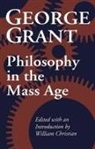 George Grant, Kent Roach, Robert Sharpe, William Christian - Philosophy in the Mass Age