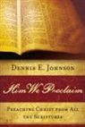 Dennis E Johnson, Dennis E. Johnson - Him We Proclaim