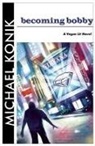 Michael Konik, Michael Konik - Becoming Bobby