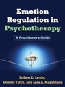Robert Leahy, Robert L. Leahy, Marsha M. Linehan, Marsha M. (University of Washington (Emeritus) Linehan, Dean McKay, Dean (Fordham University; past president McKay... - Emotion Regulation in Psychotherapy