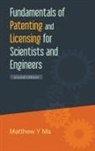 Matthew Y Ma, Matthew Y. Ma, Matthew Y Ma - Fundamentals Of Patenting And Licensing For Scientists And Engineers (2nd Edition)