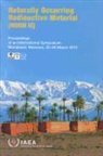 International Atomic Energy Agency - Naturally Occurring Radioactive Material (Norm VI): Proceedings of an International Symposium Held in Marrakech, Morocco, 22-26 March 2010: Proceeding