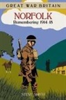 Steve Smith - Great War Britain Norfolk: Remembering 1914-18