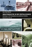 Hans-Peter Bärtschi - Industriekultur in der Zentralschweiz