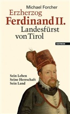 Michael Forcher - Erzherzog Ferdinand II. Landesfürst von Tirol