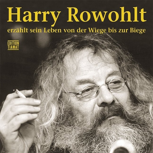 Harry Rowohlt, Harry Rowohlt - Harry Rowohlt erzählt sein Leben von der Wiege bis zur Biege, Audio-CDs Lesung