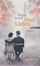 Walter Grond - Drei Lieben