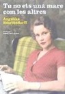 Angelika Schrobsdorff - Tu no ets una mare com les altres