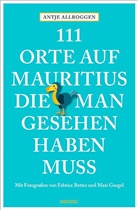 Antje Allroggen, Fabrice Bettex, Maxi Gurgel - 111 Orte auf Mauritius, die man gesehen haben muss
