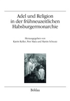 Katri Keller, Katrin Keller, Peter Mat´a, Petr Mat´a, Pet Mata, Petr Mata... - Adel und Religion in der frühneuzeitlichen Habsburgermonarchie