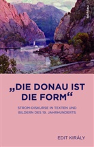 Edit Király, Edit Kiràly, Edit Von: Király - »Die Donau ist die Form«; .