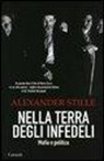 Alexander Stille - Nella terra degli infedeli. Mafia e politica