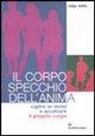 Rüdiger Dahlke - Il corpo specchio dell'anima. Capire se stessi e accettare il proprio corpo