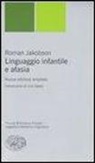 Roman Jakobson - Linguaggio infantile e afasia