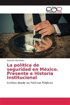 Gerardo Hernández - La política de seguridad en México. Presente e Historia Institucional