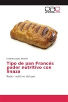 Frederico Lopes Amorim - Tipo de pan Francés poder nutritivo con linaza