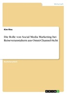 Kim Ries - Die Rolle von Social Media Marketing bei Reiseveranstaltern aus Omni-Channel-Sicht